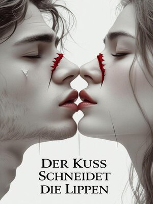 cover image of Der Kuss schneidet die Lippen